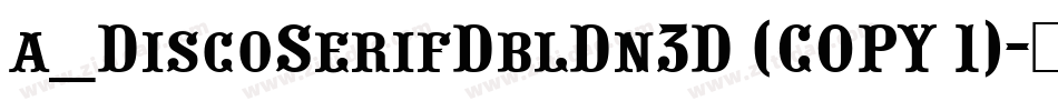 a_DiscoSerifDblDn3D (COPY 1)字体转换
